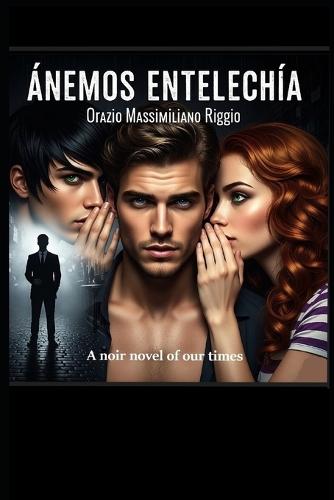 Ànemos - Entelechìa: (A noir novel of our times)