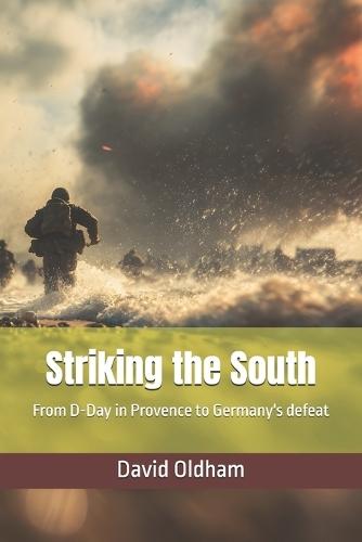 Striking the South: From D-Day in Provence to Germany's defeat