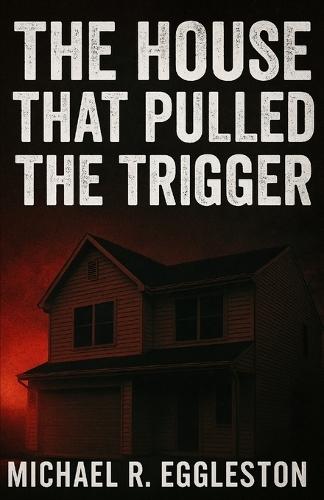 The House That Pulled The Trigger