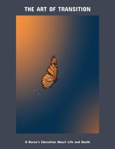 The Art Of Transition: A Nurse'S Education About Life And Death