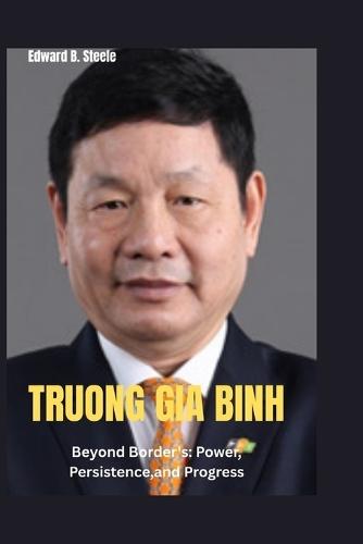 Truong Gia Binh: Beyond Border's: Power, Persistence, and Progress