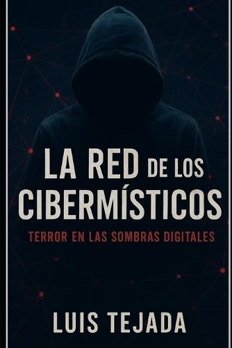 La Red de los Cibermísticos: Terror en las Sombras Digitales