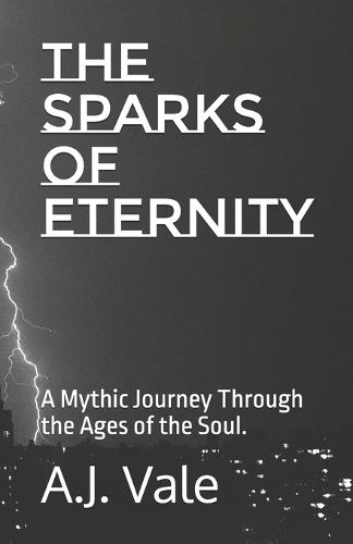 The Sparks of Eternity: A Mythic Journey Through the Ages of the Soul.