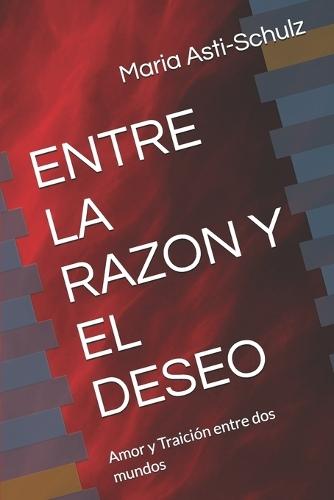 Entre La Razon Y El Deseo: Amor y Traición entre dos mundos