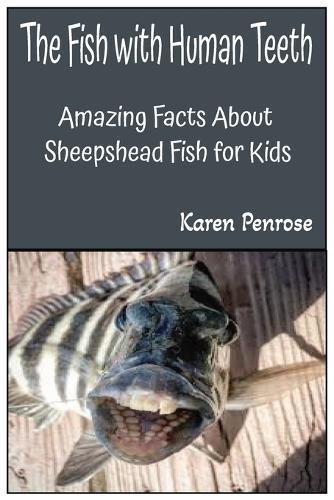 The Fish With Human Teeth: Amazing Facts About Sheepshead Fish for Kids: Ocean Animals / Marine Life / Science / Educational / Ecosystems / Conservation / Biology / Weird Fish / Hands-On Activities / Underwater Creatures