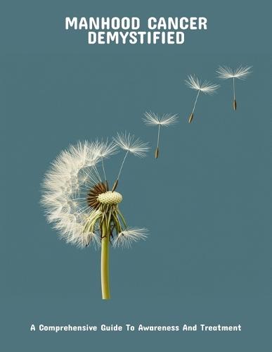 Manhood Cancer Demystified: A Comprehensive Guide To Awareness And Treatment