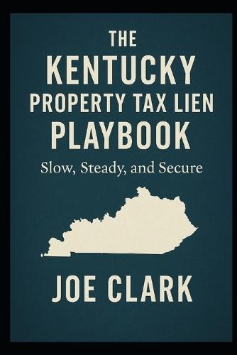 The Kentucky Property Tax Lien Playbook: Slow, Steady, Secure