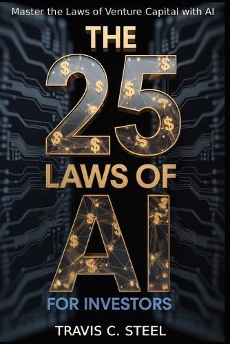 The 25 Laws of AI for Investors: Master the Laws of Venture Capital with AI