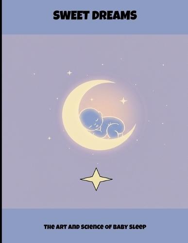 Sweet Dreams: The Art And Science Of Baby Sleep