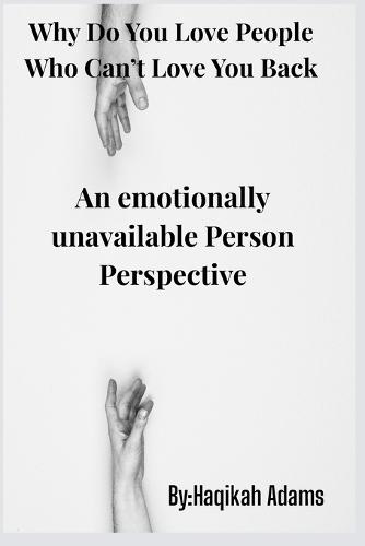 Why do you love people who don't love you back: From An emotional unavailable person's perspective