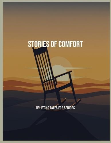 Stories Of Comfort: Uplifting Tales For Seniors