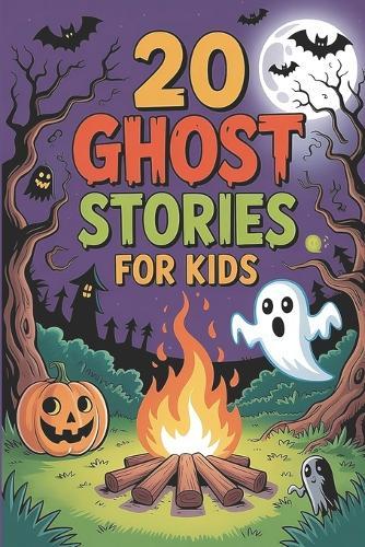 20 Ghost Stories for Kids: Scary Adventures Tales for Children's to Share at Sleepovers, Halloween and Campfires