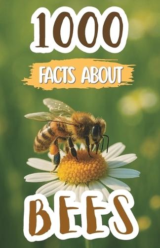1000 Bee Facts For Kids: Amazing Discoveries, Cool Trivia, and Fun Insights About Honeybees, Pollination, Hives, and Nature's Tiny Heroes