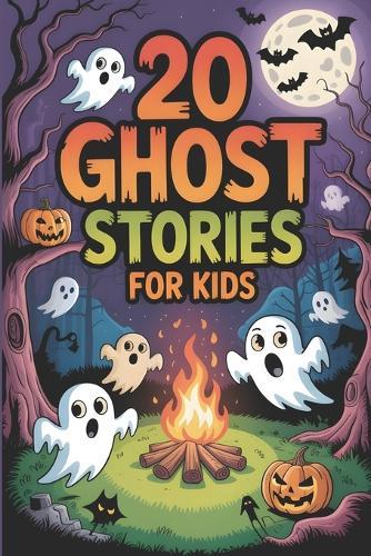 20 Ghost Stories for Kids: Spooky Adventures Tales for Brave Children's to Tell at Sleepovers, Halloween and Campfires