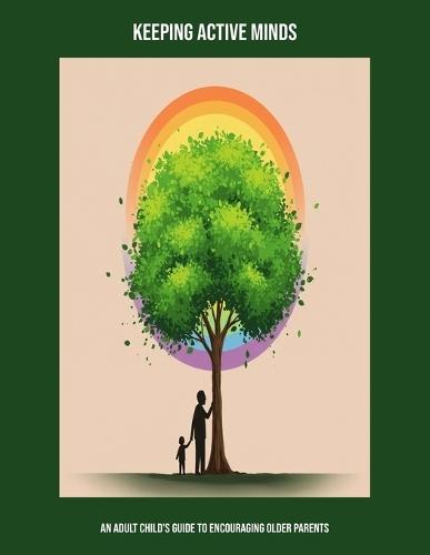 Keeping Active Minds: An Adult Child'S Guide To Encouraging Older Parents