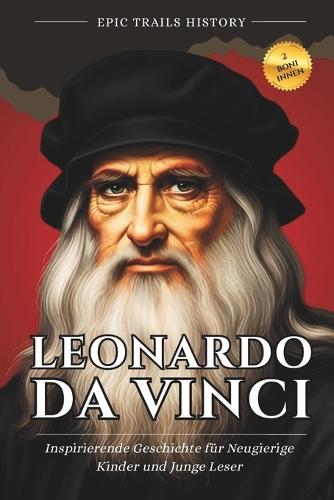 Leonardo da Vinci: Inspirierende Geschichten für Kinder und Junge Leser (Biografie)