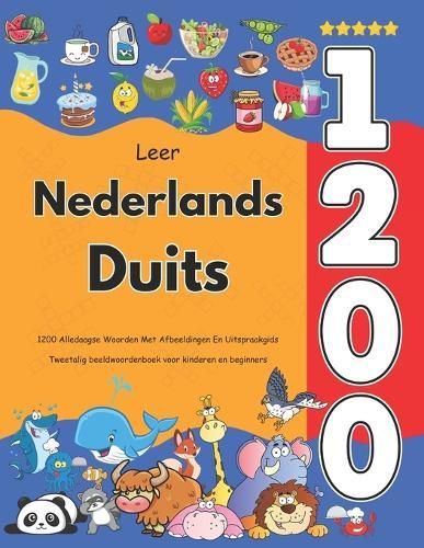 Leer Nederlands Duits: 1200 Alledaagse Woorden Met Afbeeldingen En Uitspraakgids: Tweetalig beeldwoordenboek voor kinderen en beginners