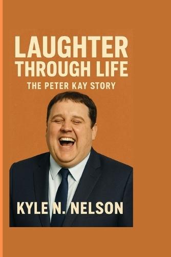 Laughter Through Life: The Peter Kay Story