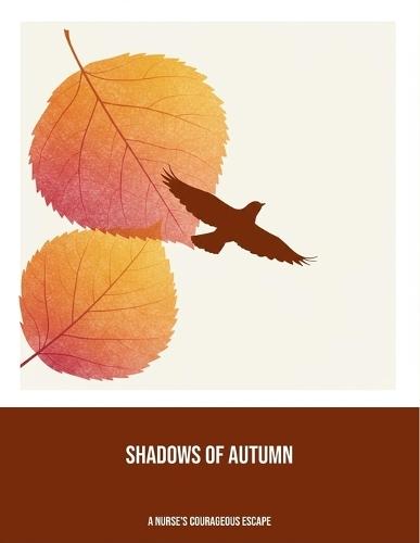 Shadows Of Autumn: A Nurse'S Courageous Escape