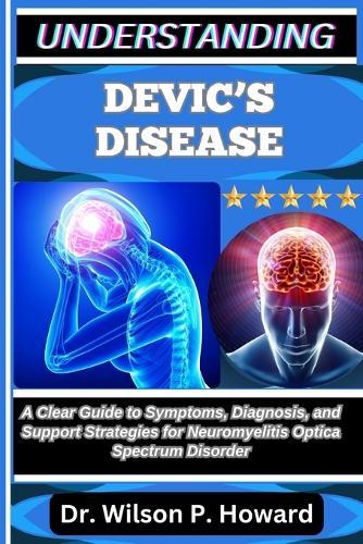 Understanding Devic's Disease: A Clear Guide to Symptoms, Diagnosis, and Support Strategies for Neuromyelitis Optica Spectrum Disorder