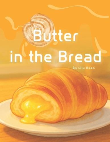 Butter in the Bread: A Sweet and Warm Picture Book with Three Stories for Children Ages 4-7