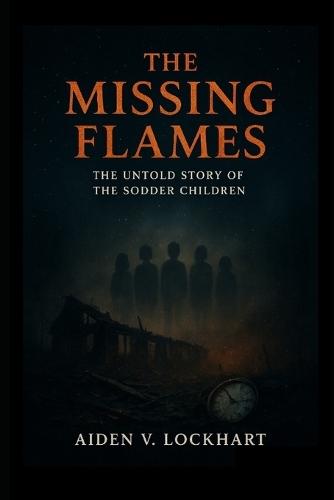 The Missing Flames: The Untold Story of the Sodder Children