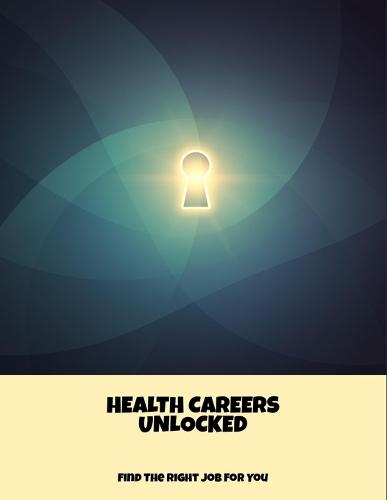 Health Careers Unlocked: Find The Right Job For You
