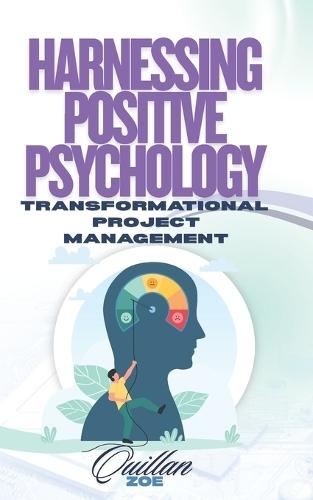 Harnessing Positive Psychology: Transformational Project Management