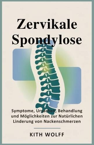 Zervikale Spondylose: Symptome, Ursachen, Behandlung und Möglichkeiten zur natürlichen Linderung von Nackenschmerzen