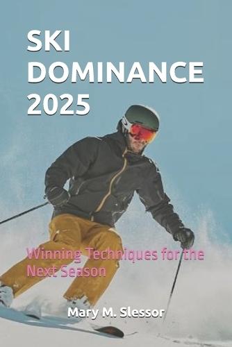 Ski Dominance 2025: Winning Techniques for the Next Season