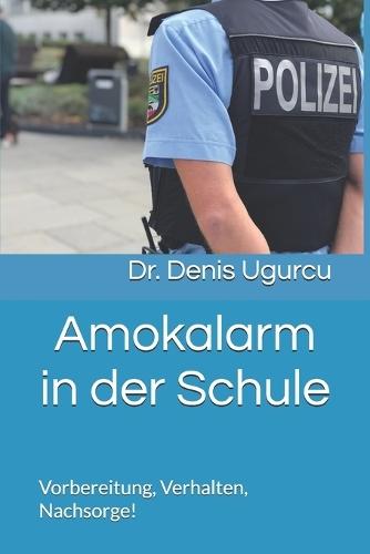 Amokalarm in der Schule: Vorbereitung, Verhalten, Nachsorge!