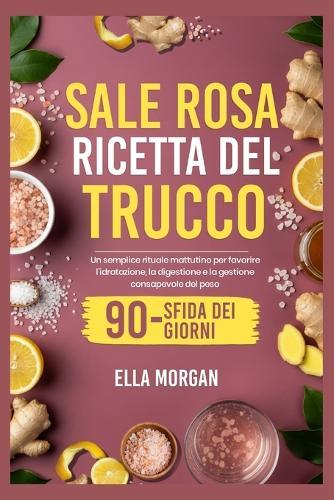 Sale Rosa Ricetta del Trucco: Un semplice rituale mattutino per favorire l'idratazione, la digestione e la gestione consapevole del peso