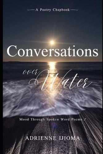 Conversations Over Water: Mood Through Spoken Word Poems 2
