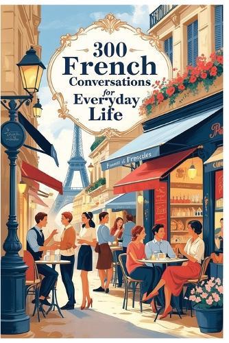 300 French Conversations for Everyday Life