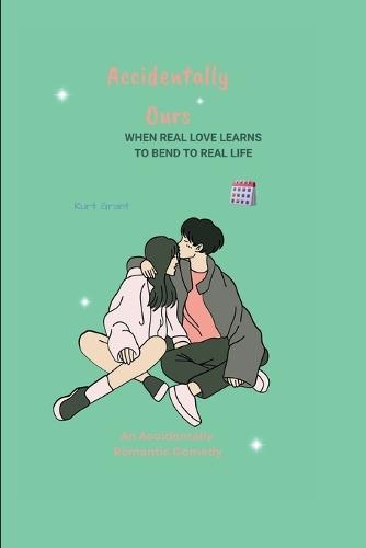 Accidentally Ours: When Real Love Learns to Bend to Real Life