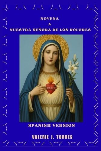 Novena a Nuestra Señora de Los Dolores: Un viaje de nueve días de oración, sanación y esperanza