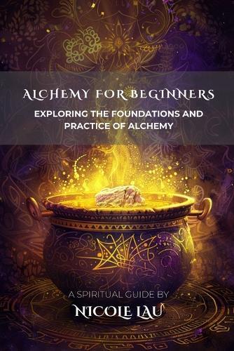 Alchemy for Beginners: Exploring the Foundations and Practice of Alchemy