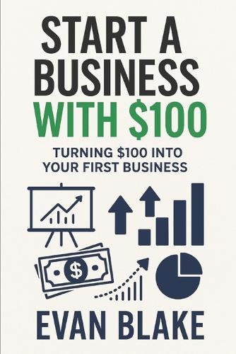 Start A Business With $100: Turning $100 Into Your First Business