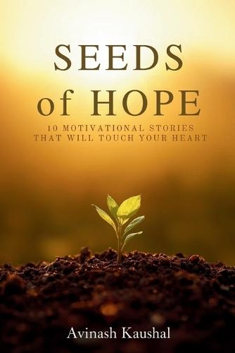 Seeds of Hope: 10 Motivational Stories That Will Touch Your Heart