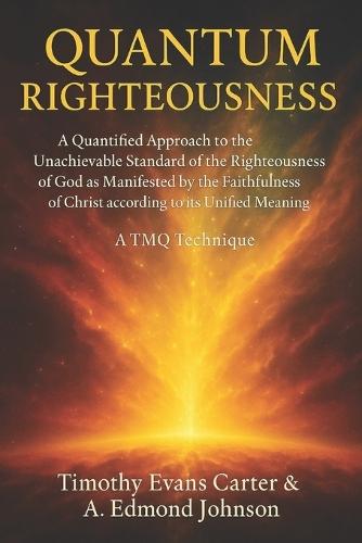 Quantum Righteousness: A Quantified Approach to Understanding God's Covenant of Righteousness According to Its Unified Meaning