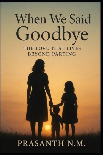 When We Said Goodbye: The Love That Lives Beyond Parting