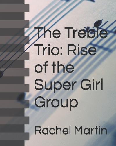 The Treble Trio: Rise of the Super Girl Group