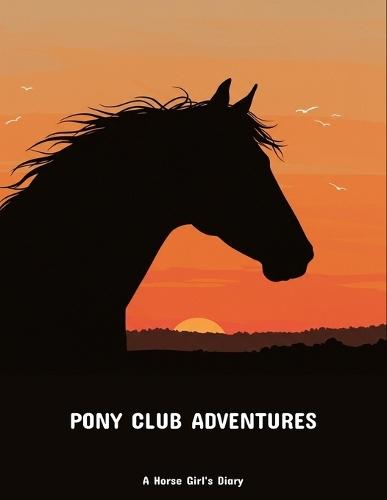 Pony Club Adventures: A Horse Girl'S Diary