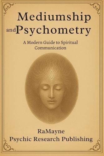 Mediumship and Psychometry: A Modern Guide to Spirit Communication