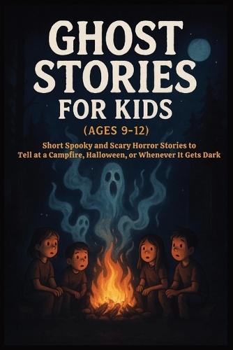 Ghost Stories for Kids Age 9-12: 13 Spooky Tales for Campfires & Sleepovers-Ghosts, Shadows & Urban Legends