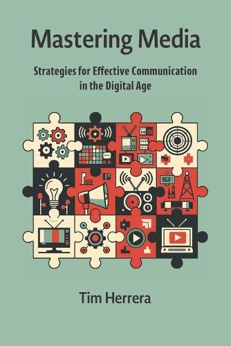 Mastering Media: Strategies for Effective Communication in the Digital Age