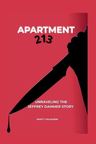 Apartment 213: Unraveling the Jeffrey Dahmer Story