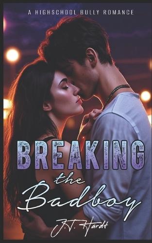 Breaking the Badboys: A Highschool Enemies to Lovers Bully Romance