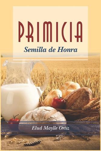 Primicia: Semilla de Honra