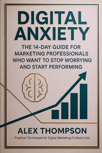 Digital Anxiety: The 14-Day Guide for Marketing Professionals
